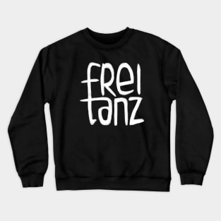 Freitanz, German,  Frei Tanz, Free Dance Crewneck Sweatshirt